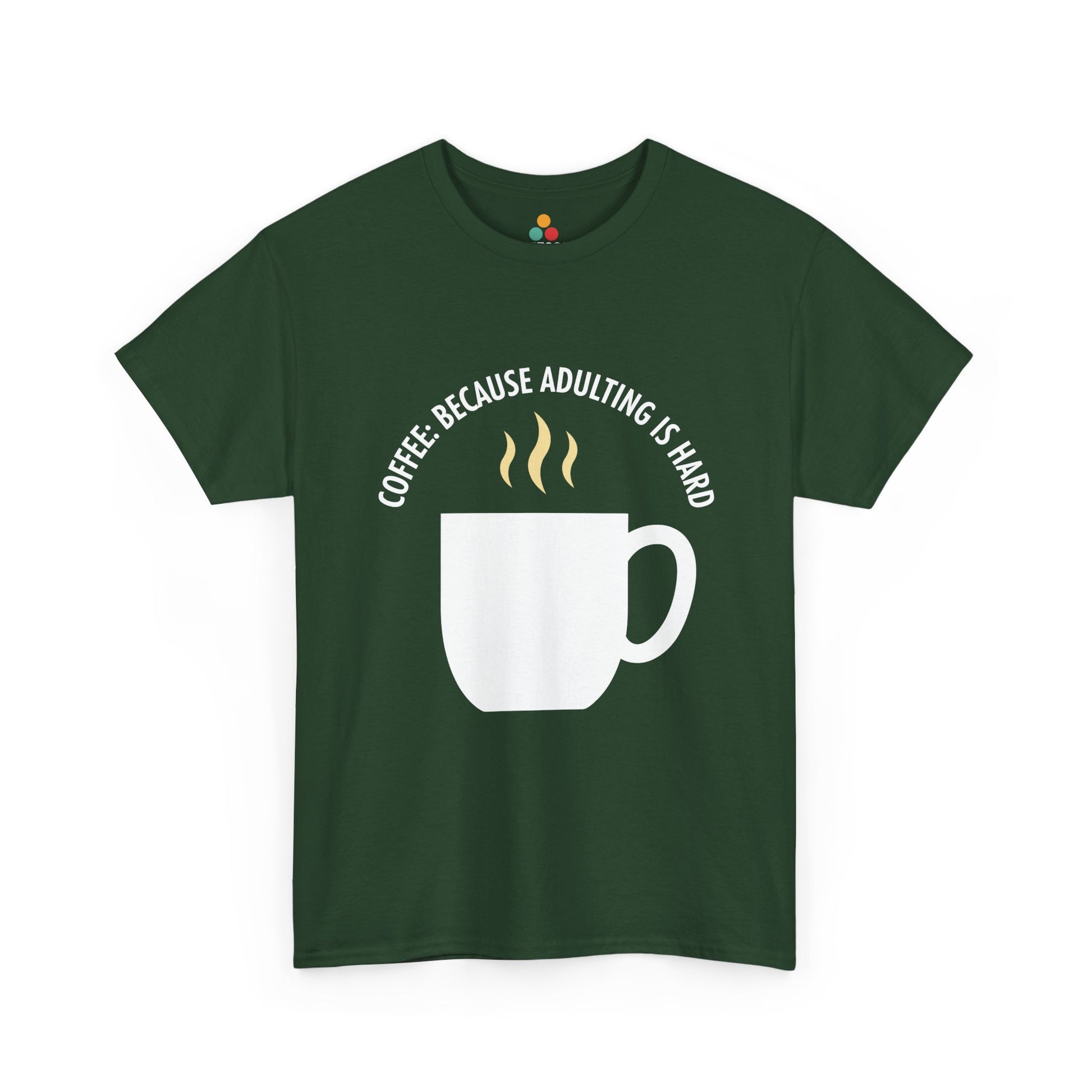Coffee Because Adulting Is Hard Forest Green T-Shirt – Funny Sarcastic Gift | TEEZOCA 