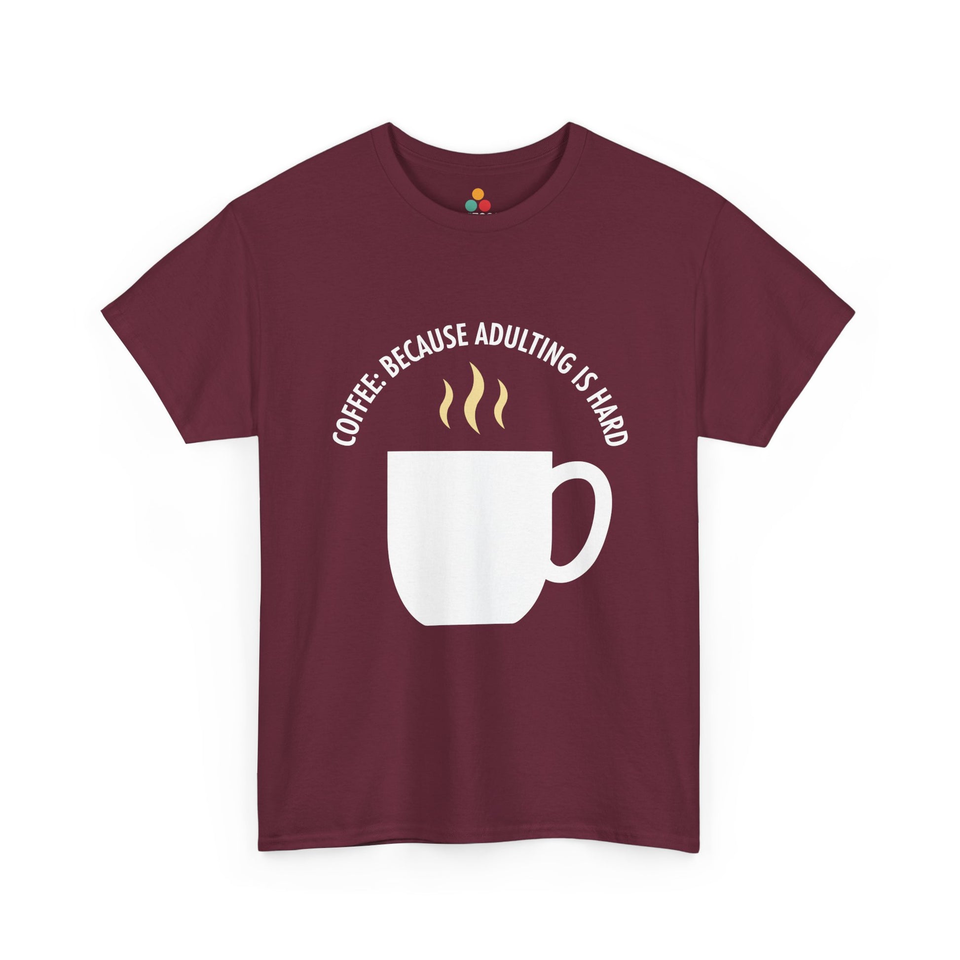 Coffee Because Adulting Is Hard Maroon T-Shirt – Funny Sarcastic Gift | TEEZOCA 