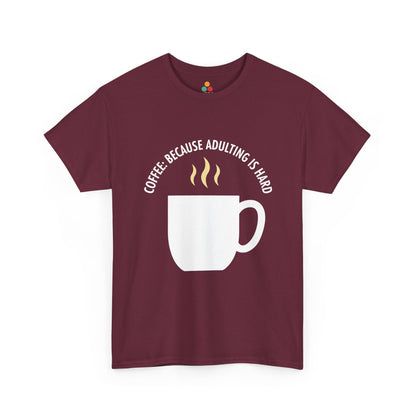 Coffee Because Adulting Is Hard Maroon T-Shirt – Funny Sarcastic Gift | TEEZOCA 