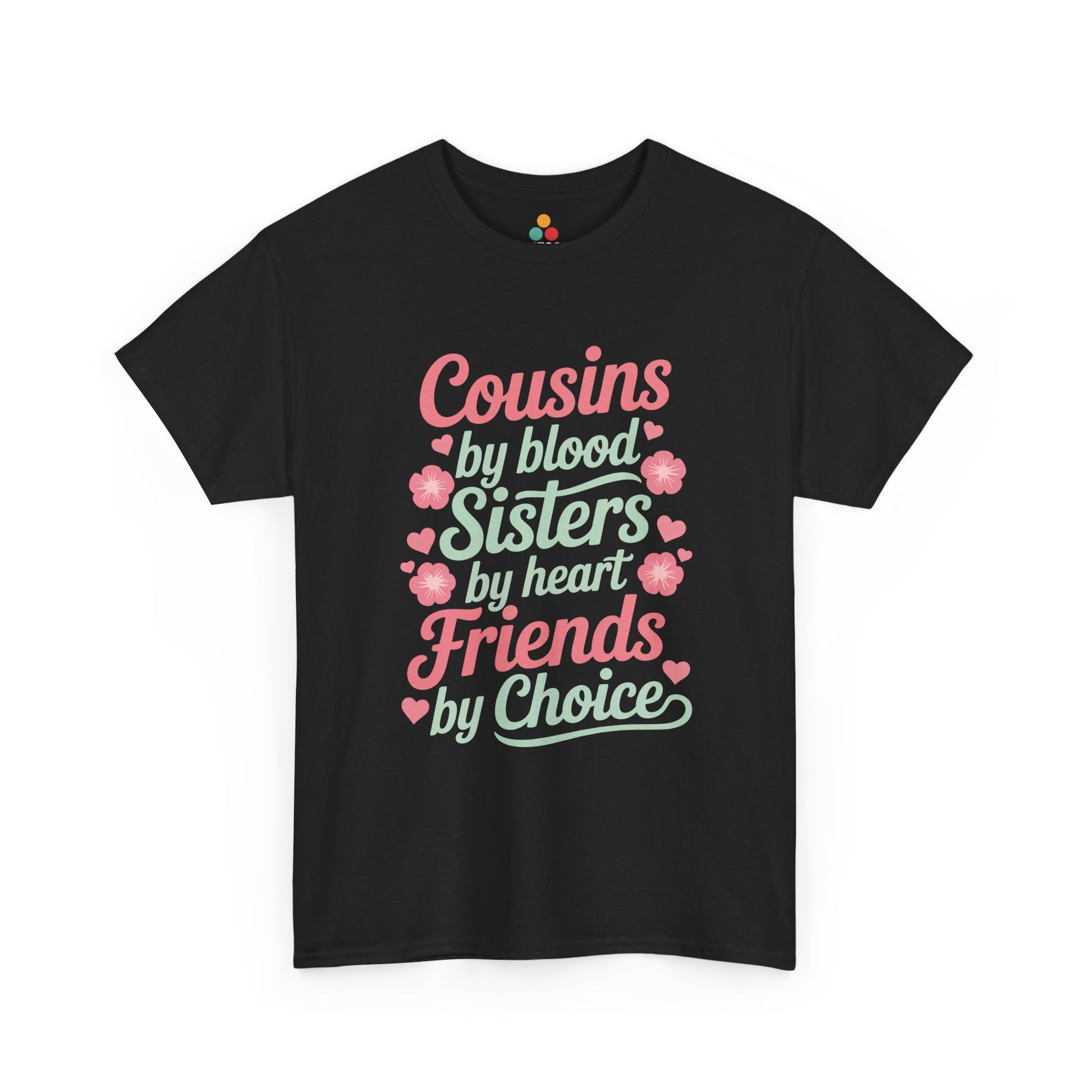 Cousins by Blood Sisters by Heart Friends by Choice T-Shirt – Cute Cousin Gift Tee for Girls | TEEZOCA 