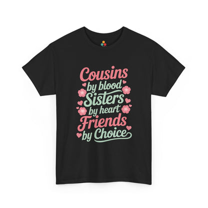 Cousins by Blood Sisters by Heart Friends by Choice T-Shirt – Cute Cousin Gift Tee for Girls | TEEZOCA 