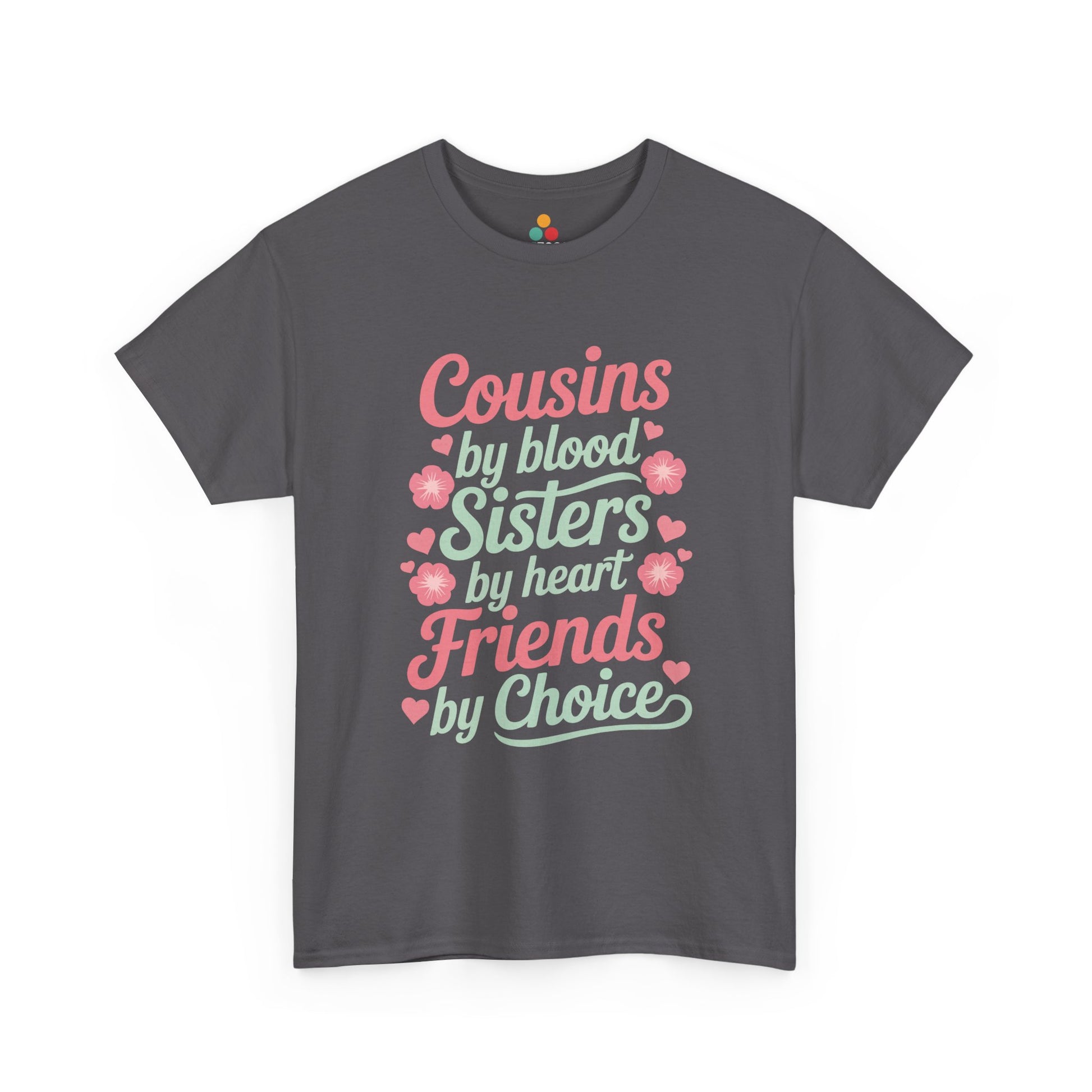 Cousins by Blood Sisters by Heart Friends by Choice T-Shirt – Cute Cousin Gift Tee for Girls | TEEZOCA 