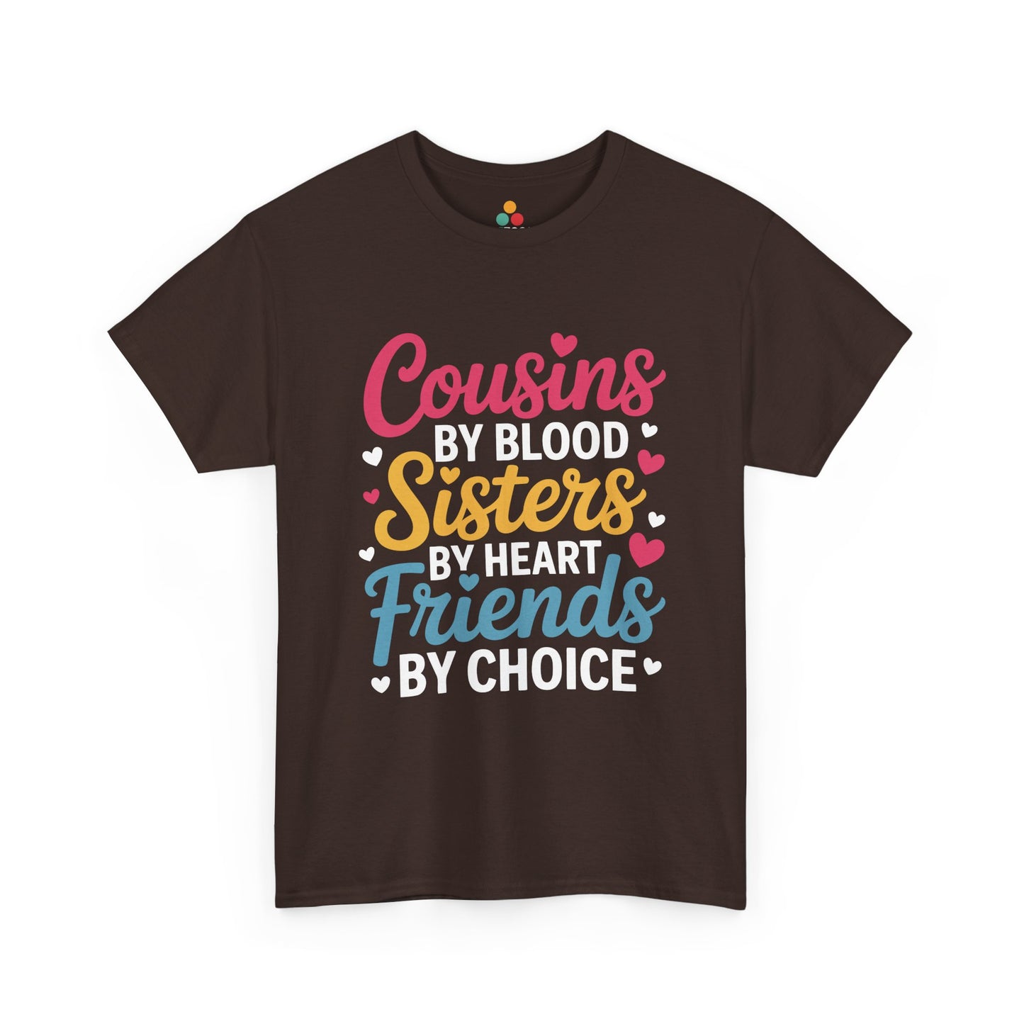 Cousins by Blood Sisters by Heart Friends by Choice Cute T-Shirt – Novelty Cousin Gift Tee | TEEZOCA 