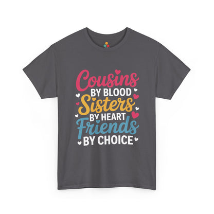 Cousins by Blood Sisters by Heart Friends by Choice Cute T-Shirt – Novelty Cousin Gift Tee | TEEZOCA 