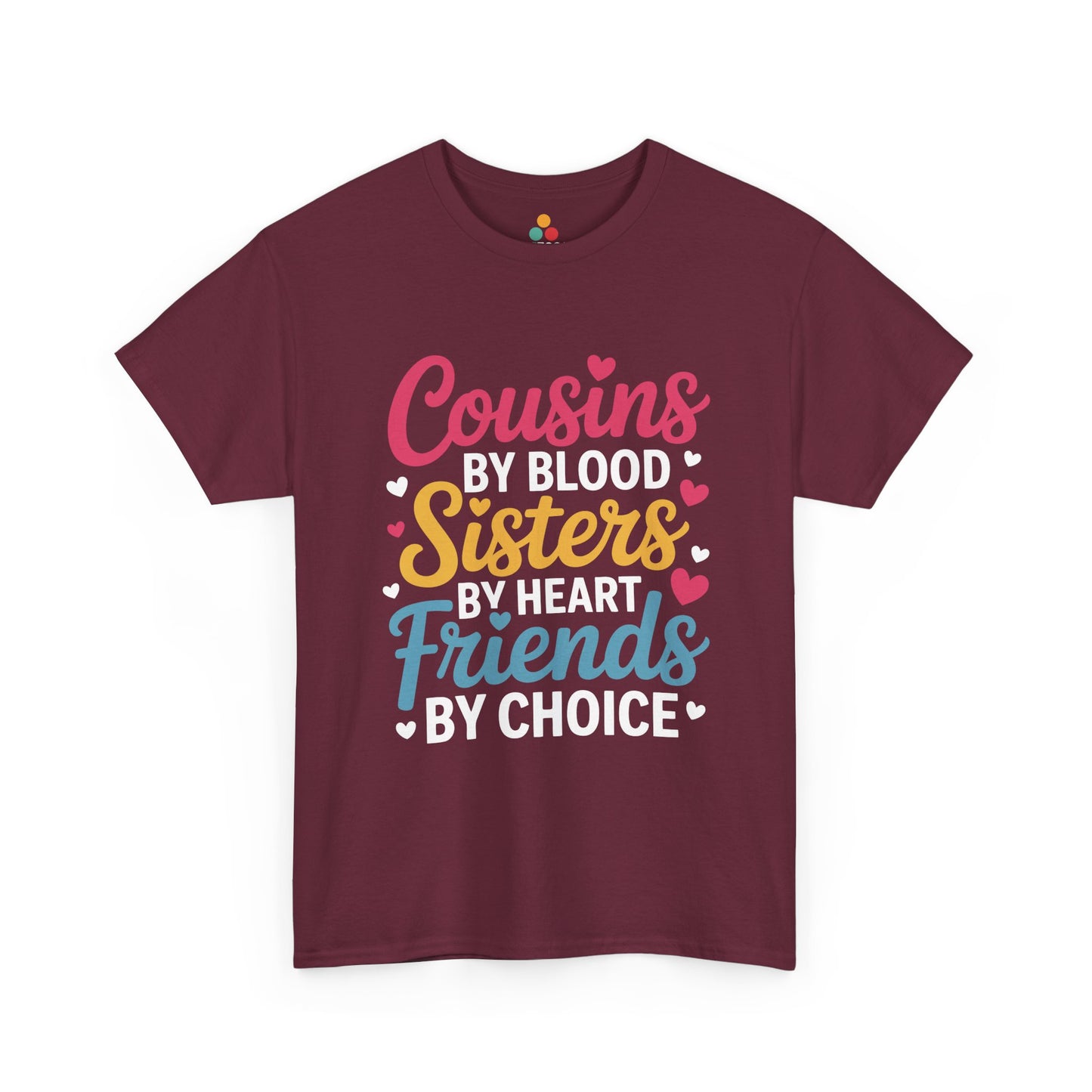 Cousins by Blood Sisters by Heart Friends by Choice Cute T-Shirt – Novelty Cousin Gift Tee | TEEZOCA 
