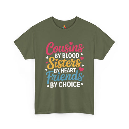 Cousins by Blood Sisters by Heart Friends by Choice Cute T-Shirt – Novelty Cousin Gift Tee | TEEZOCA 
