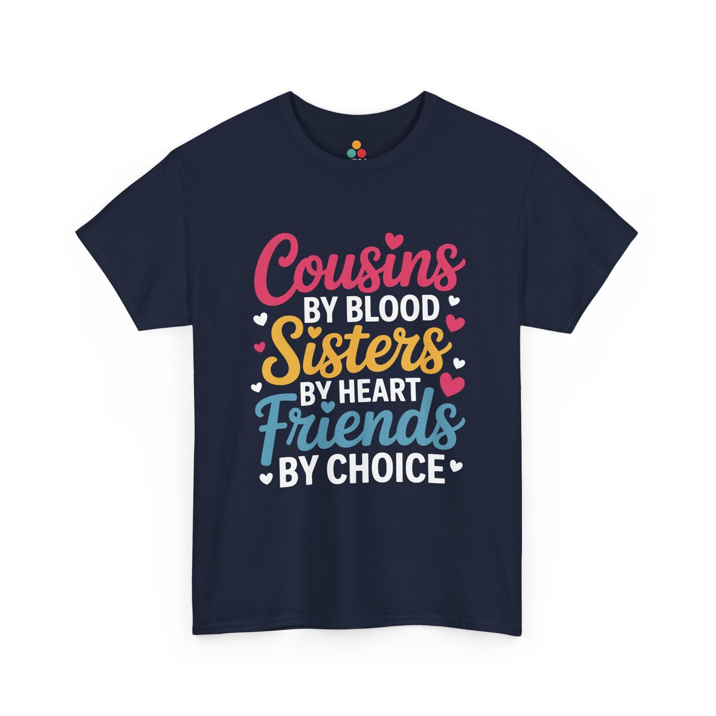 Cousins by Blood Sisters by Heart Friends by Choice Cute T-Shirt – Novelty Cousin Gift Tee | TEEZOCA 