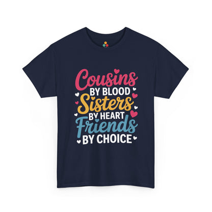 Cousins by Blood Sisters by Heart Friends by Choice Cute T-Shirt – Novelty Cousin Gift Tee | TEEZOCA 