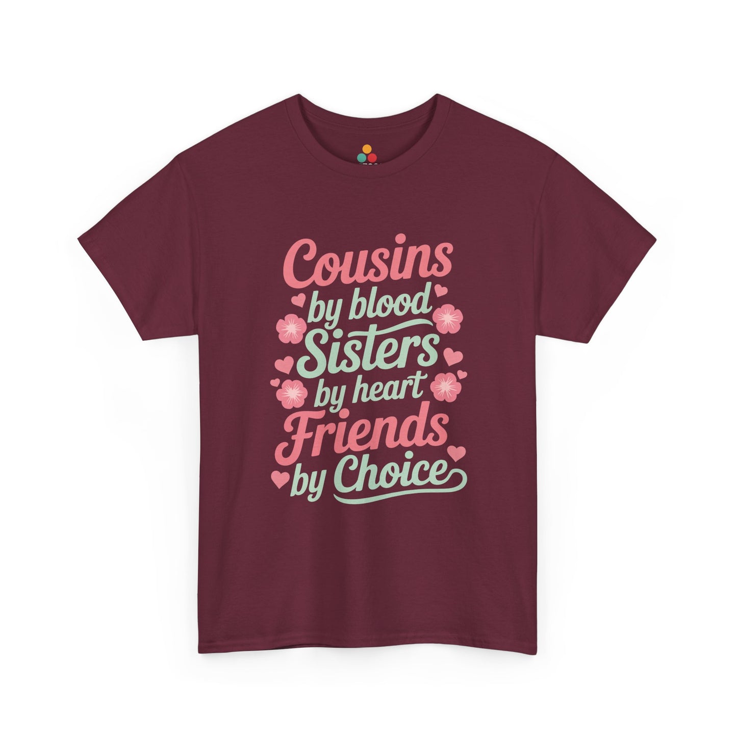 Cousins by Blood Sisters by Heart Friends by Choice T-Shirt – Cute Cousin Gift Tee for Girls | TEEZOCA 