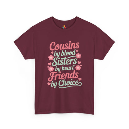 Cousins by Blood Sisters by Heart Friends by Choice T-Shirt – Cute Cousin Gift Tee for Girls | TEEZOCA 