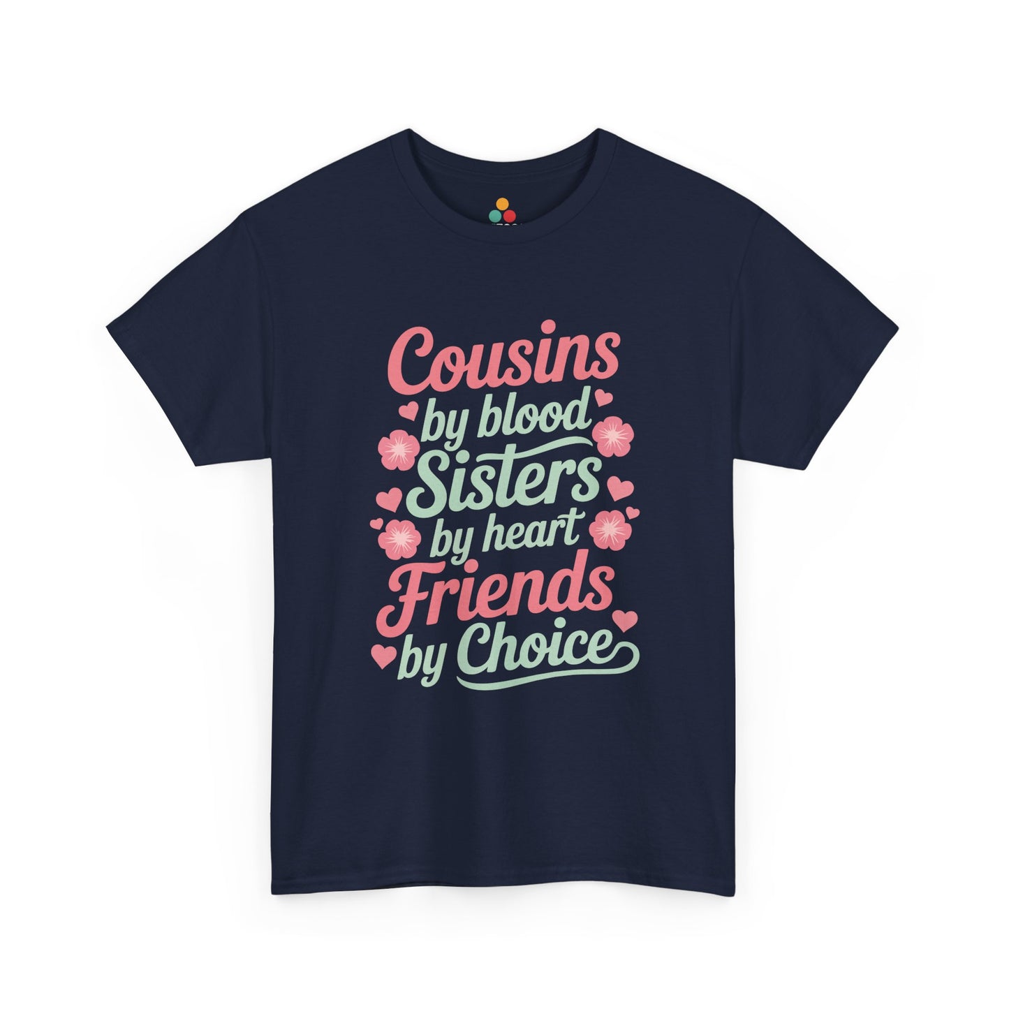 Cousins by Blood Sisters by Heart Friends by Choice T-Shirt – Cute Cousin Gift Tee for Girls | TEEZOCA 