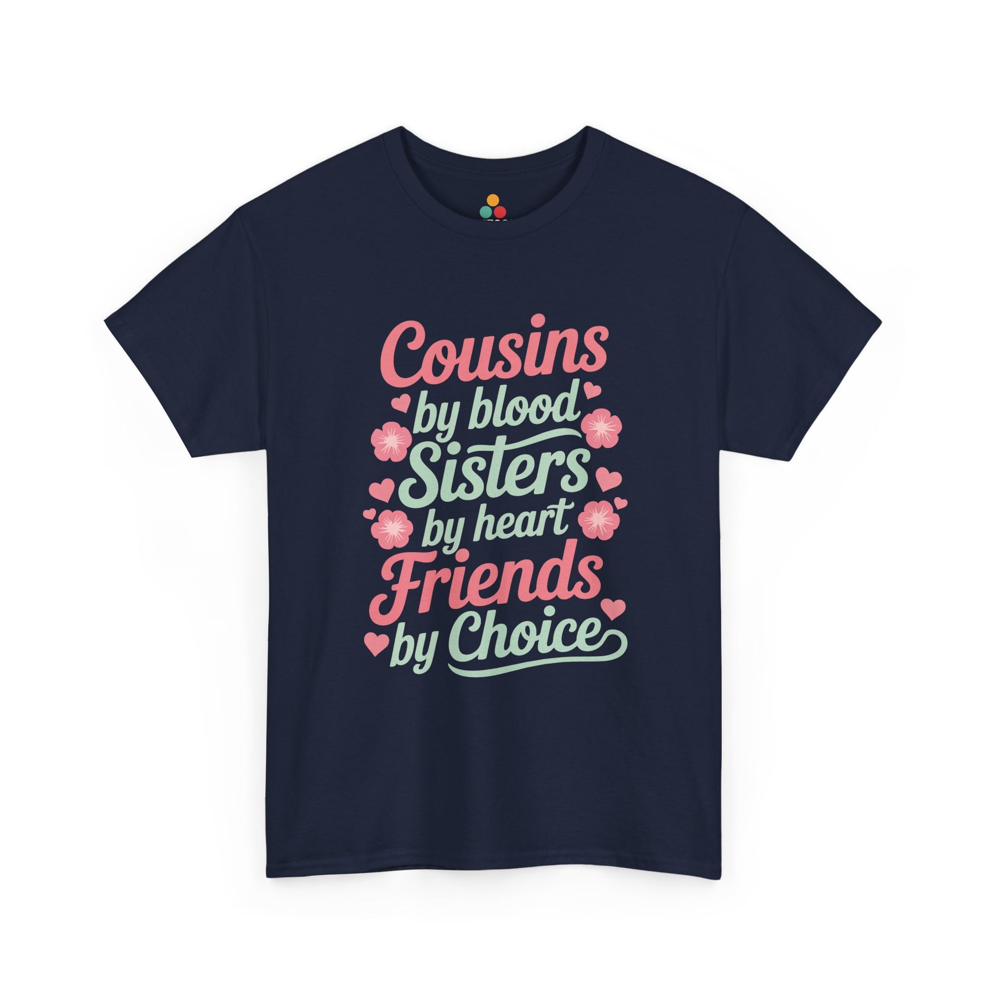 Cousins by Blood Sisters by Heart Friends by Choice T-Shirt – Cute Cousin Gift Tee for Girls | TEEZOCA 