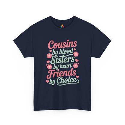 Cousins by Blood Sisters by Heart Friends by Choice T-Shirt – Cute Cousin Gift Tee for Girls | TEEZOCA 