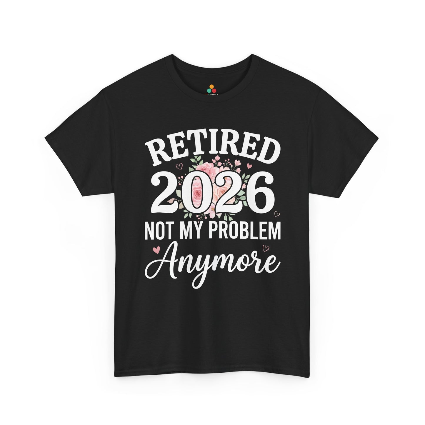 Cute TEEZOCA t-shirt featuring Retired 2026 Not My Problem Anymore Shirt style with soft flowers and feminine retirement artwork.
