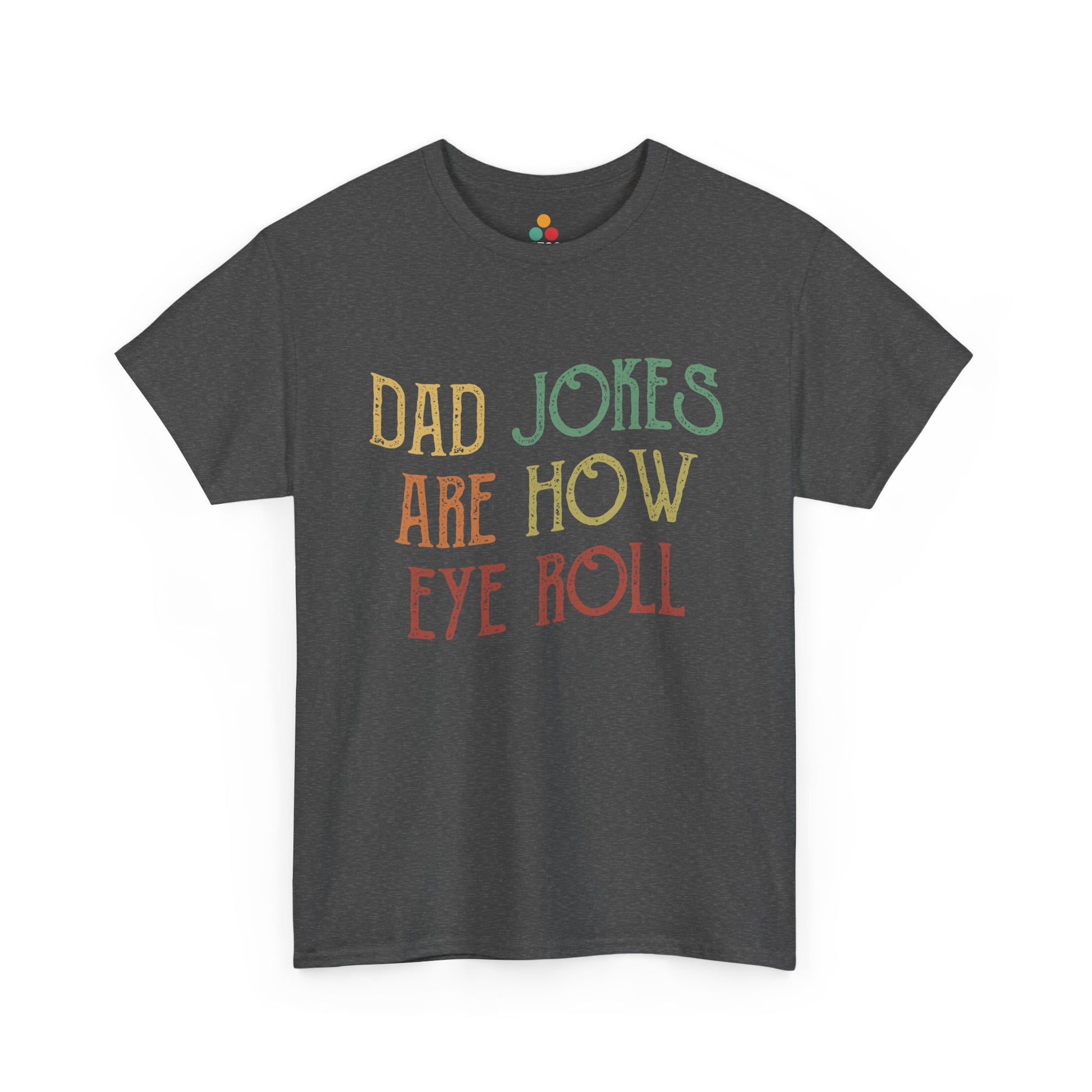 Dark gray t-shirt with colorful text 'DAD JOKES ARE HOW EYE ROLL' on a white background