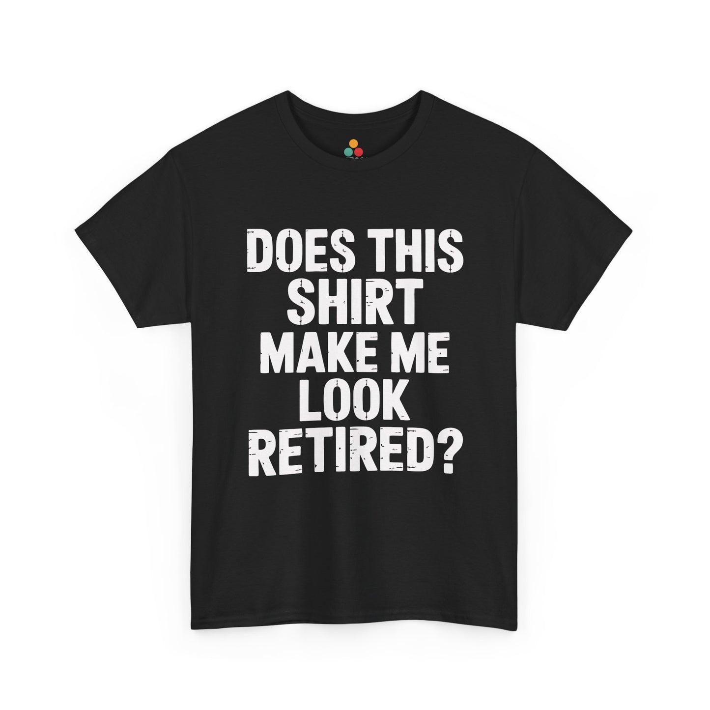 Does This Shirt Make Me Look Retired Funny T-Shirt – Sarcastic Retirement Tee TEEZOCA