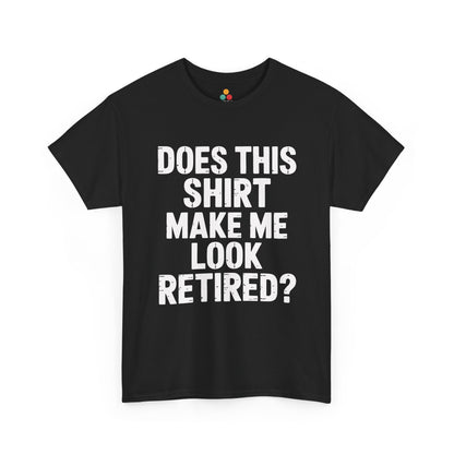 Does This Shirt Make Me Look Retired Funny T-Shirt – Sarcastic Retirement Tee TEEZOCA