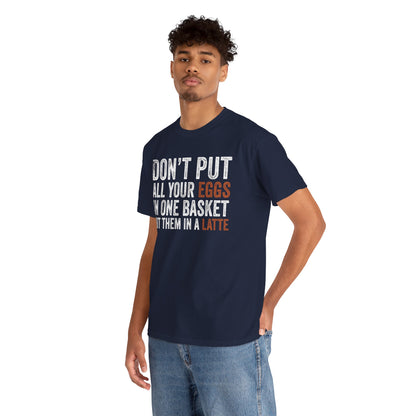 Don’t Put All Your Eggs Unisex T-shirt Funny Quote | TEEZOCA 