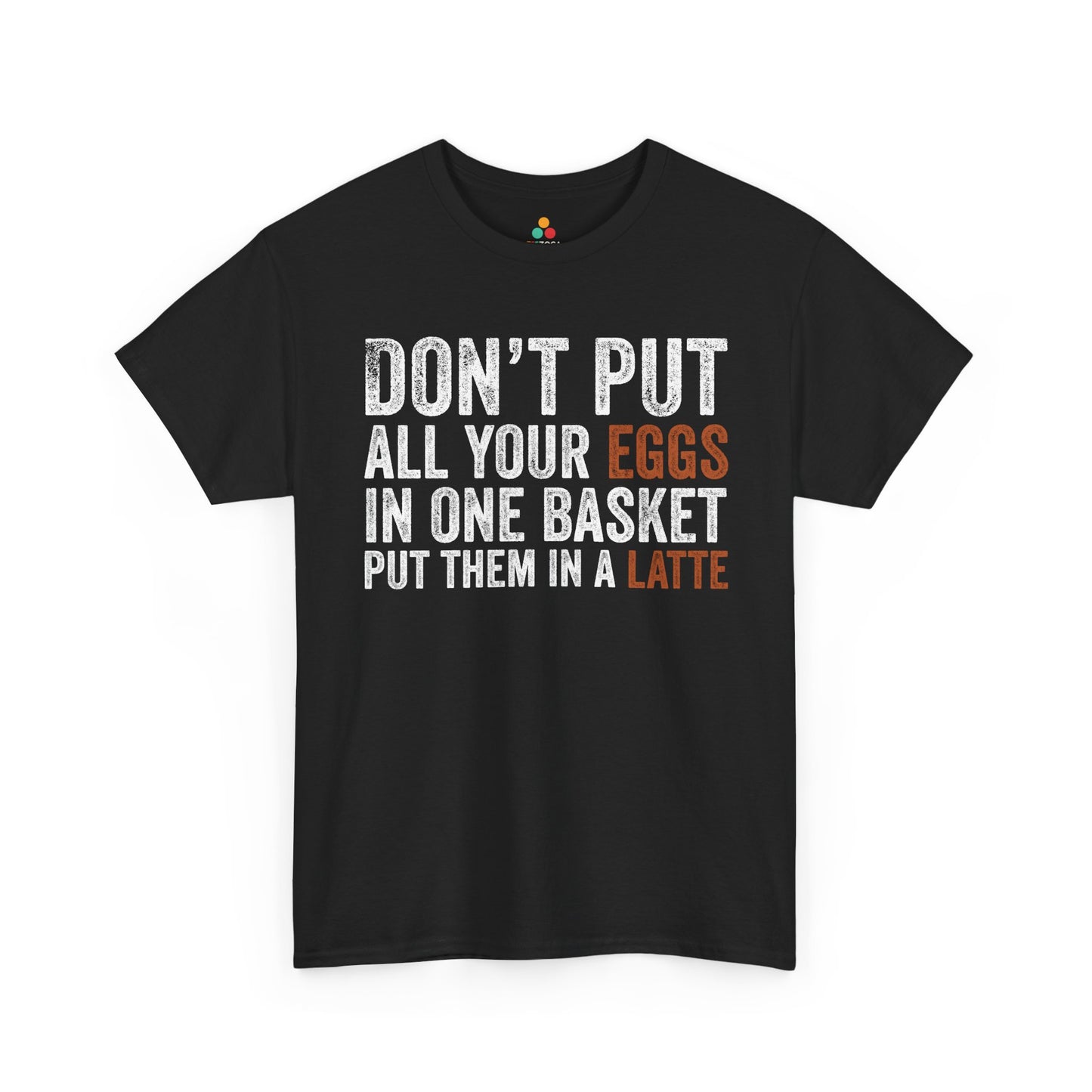 Don’t Put All Your Eggs Unisex T-shirt Funny Quote | TEEZOCA 