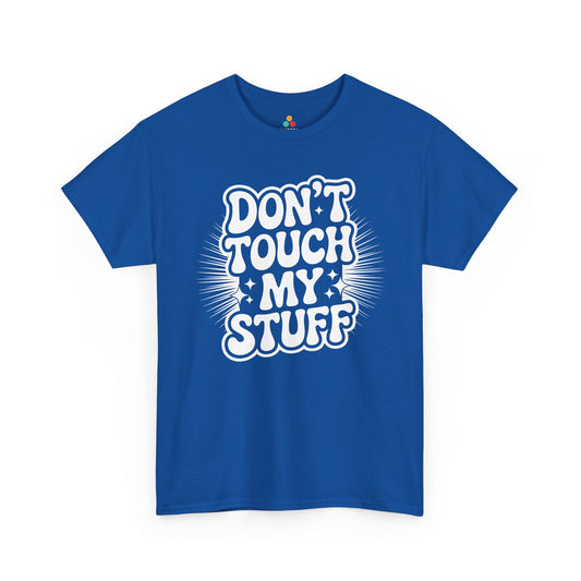 Don’t Touch My Stuff Funny Quote Unisex T-shirt | TEEZOCA Don’t Touch My Stuff Unisex T-shirt funny quote design