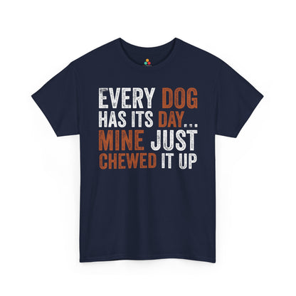 Every Dog Has Its Day Mine Just Chewed It Up Unisex T-shirt | TEEZOCA Every Dog Has Its Day quote Unisex T-shirt