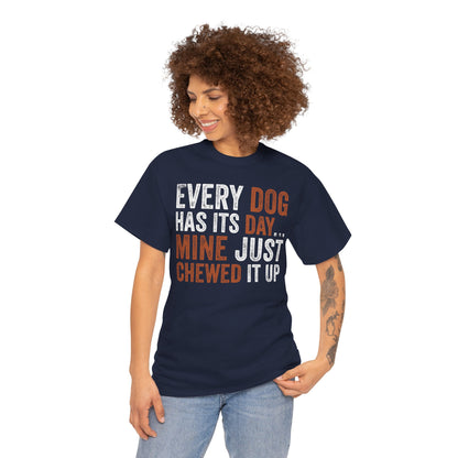 Every Dog Has Its Day Mine Just Chewed It Up Unisex T-shirt | TEEZOCA sarcastic pet parent graphic Unisex T-shirt