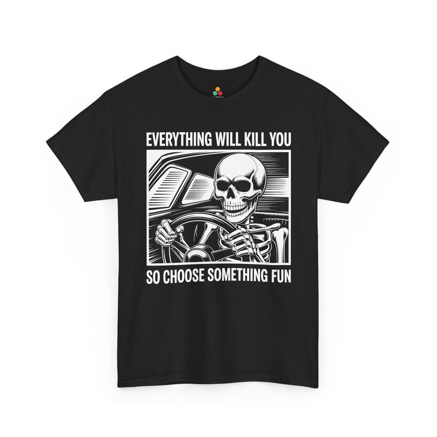 Everything Will Kill You Choose Something Fun Unisex T-shirt Funny Skull | TEEZOCA 
