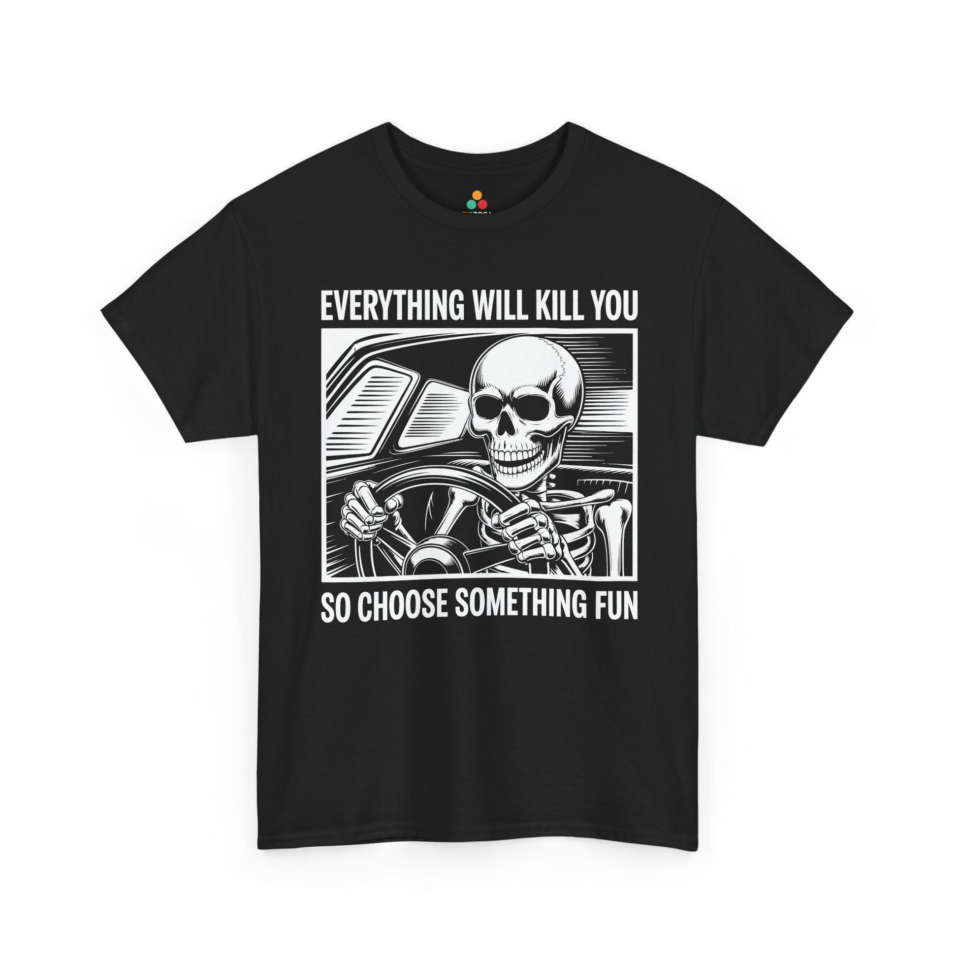 Everything Will Kill You Choose Something Fun Unisex T-shirt Funny Skull | TEEZOCA 