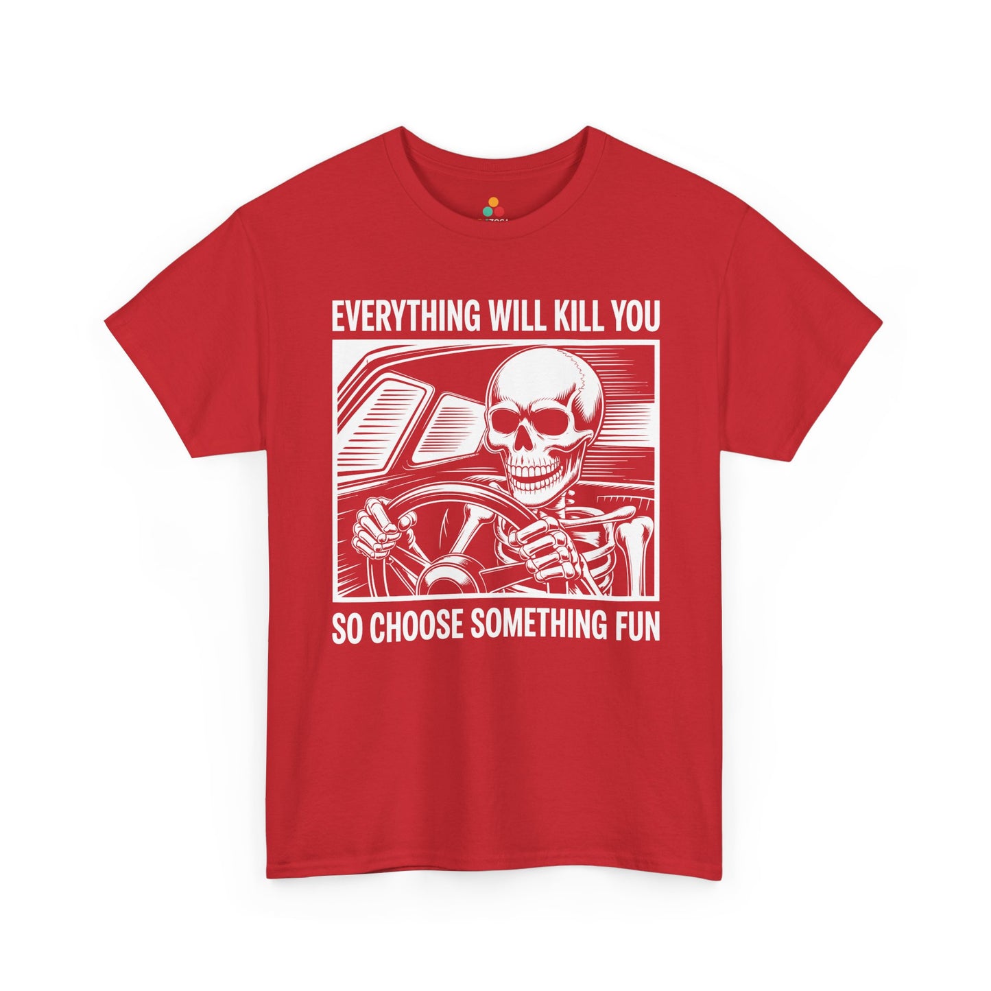 Everything Will Kill You Choose Something Fun Unisex T-shirt Funny Skull | TEEZOCA 