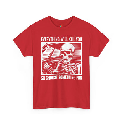 Everything Will Kill You Choose Something Fun Unisex T-shirt Funny Skull | TEEZOCA 