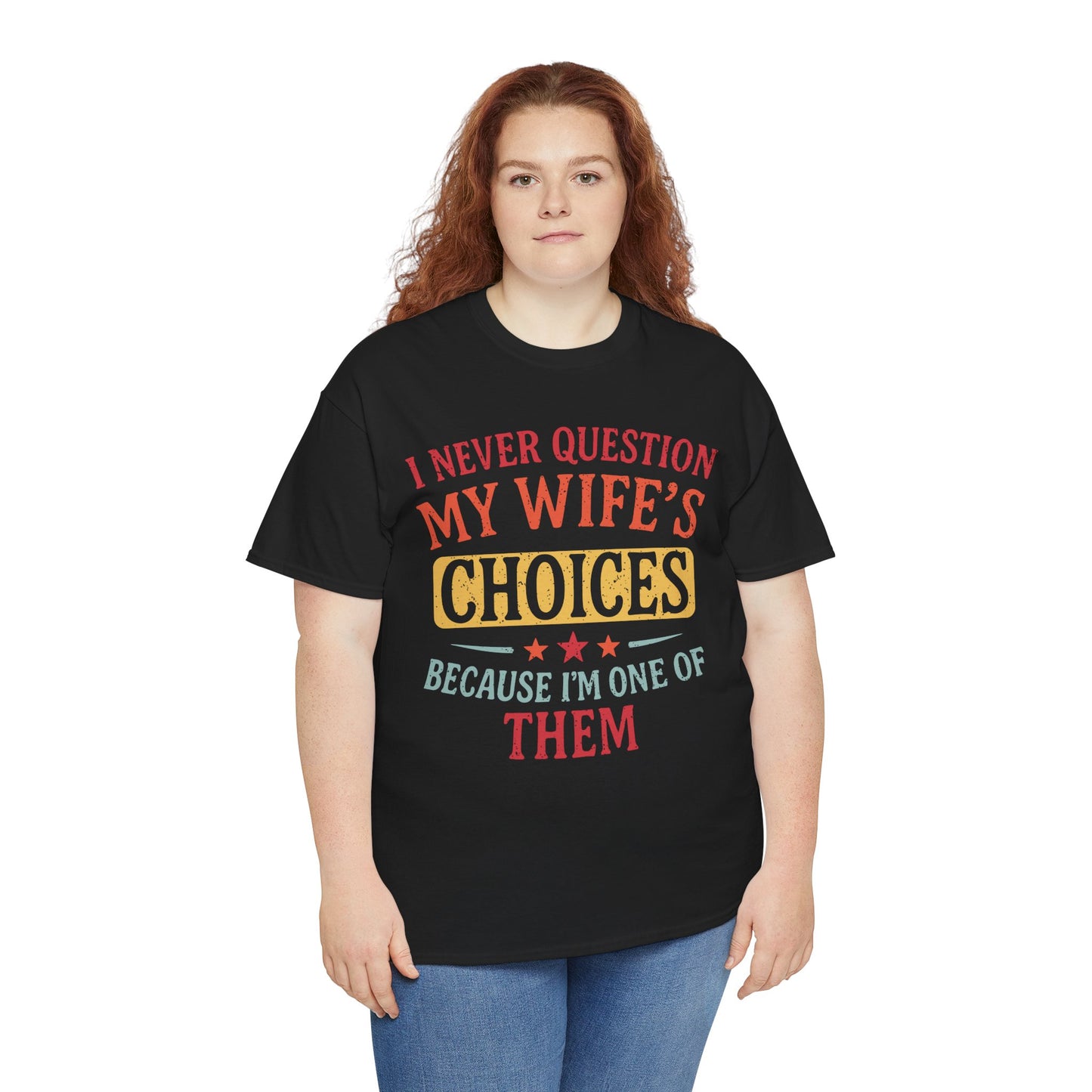 “Female model in Teezoca I Never Question My Wife’s Choices Because I’m One of Them shirt, funny husband quote, marriage relationship humor, black front”

