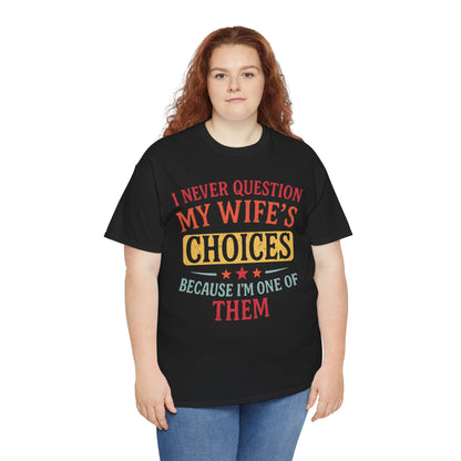 “Female model in Teezoca I Never Question My Wife’s Choices Because I’m One of Them shirt, funny husband quote, marriage relationship humor, black front”

