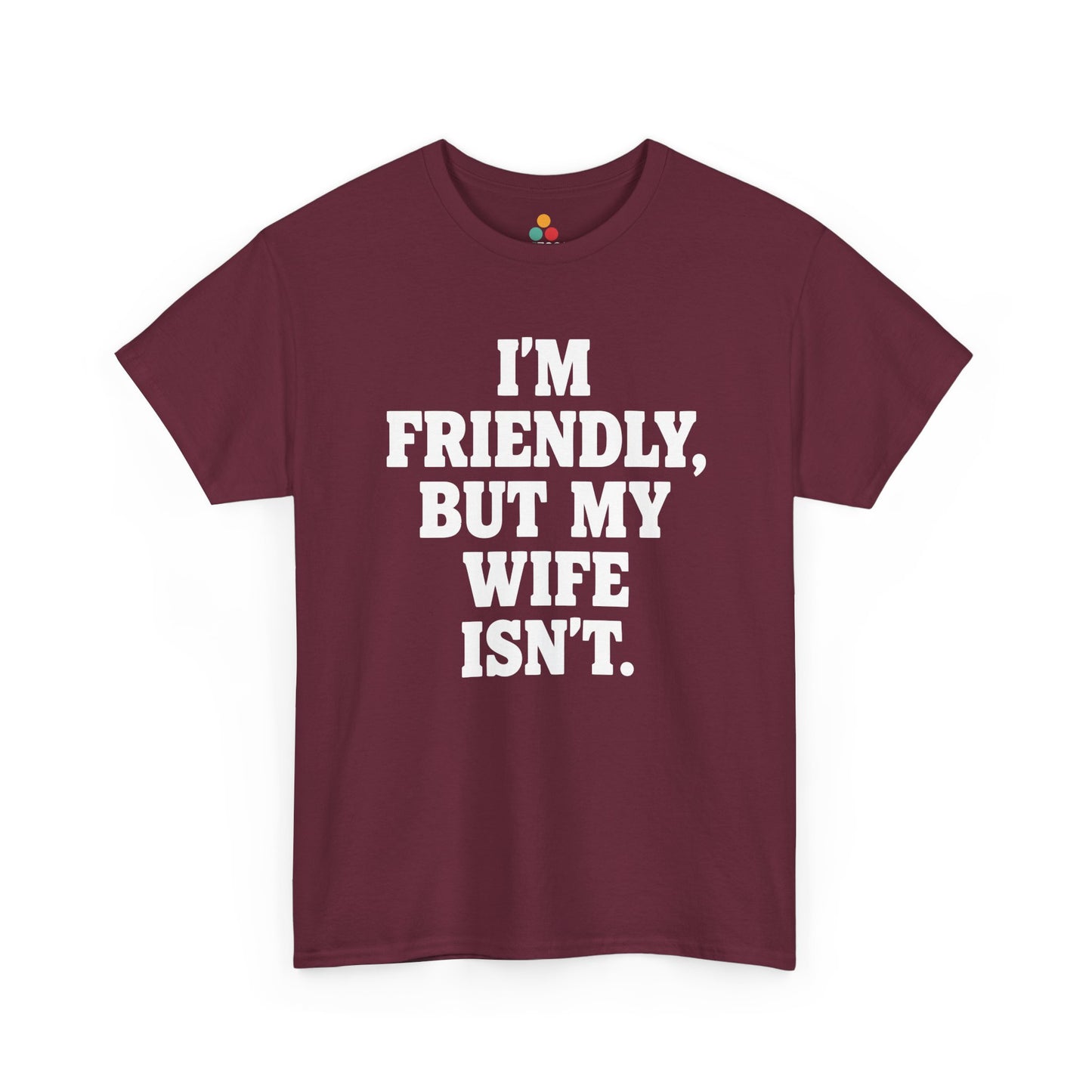 I'm Friendly But My Wife Isn't T-Shirt – Funny Husband Humor Gift Tee | TEEZOCA 
