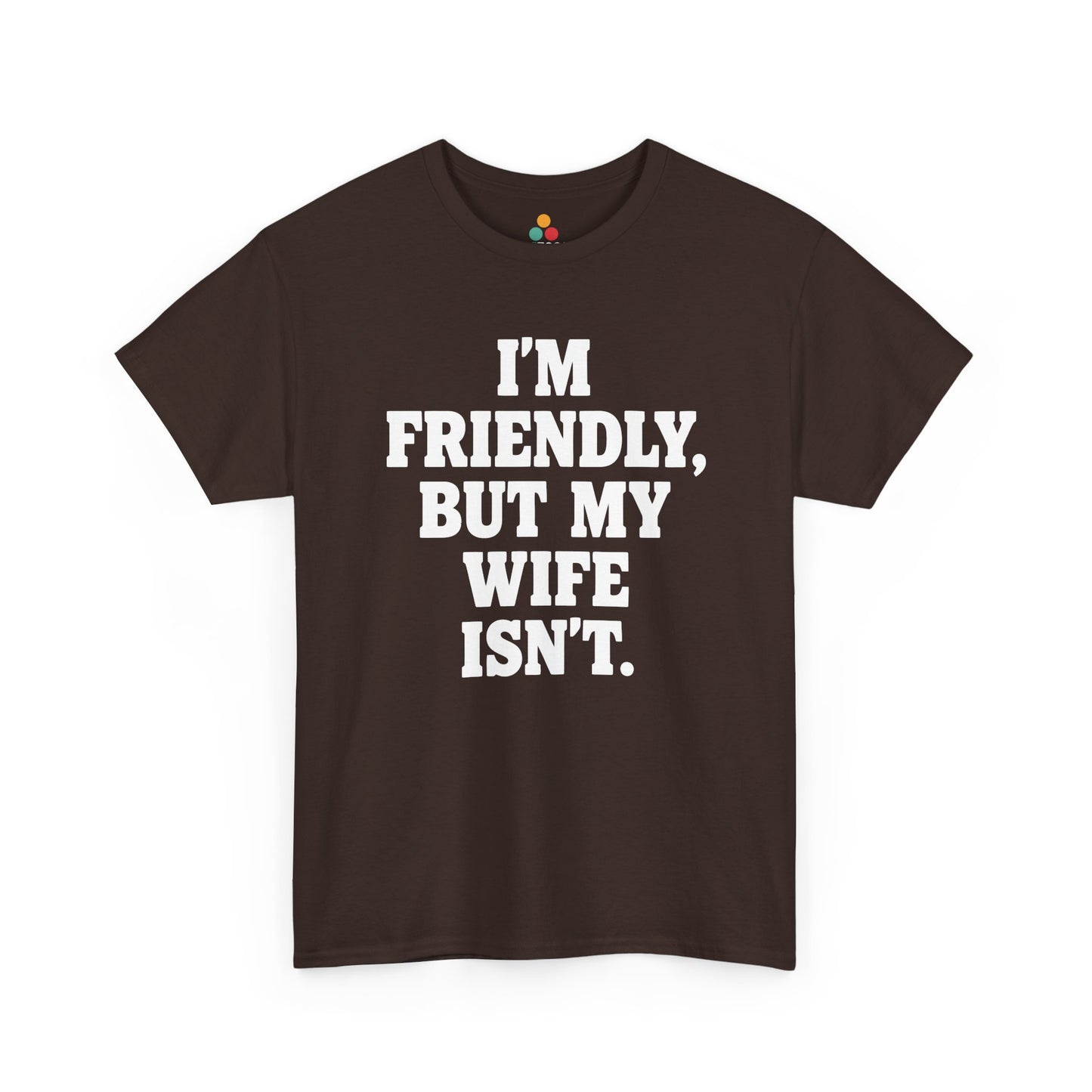 I'm Friendly But My Wife Isn't T-Shirt – Funny Husband Humor Gift Tee | TEEZOCA 