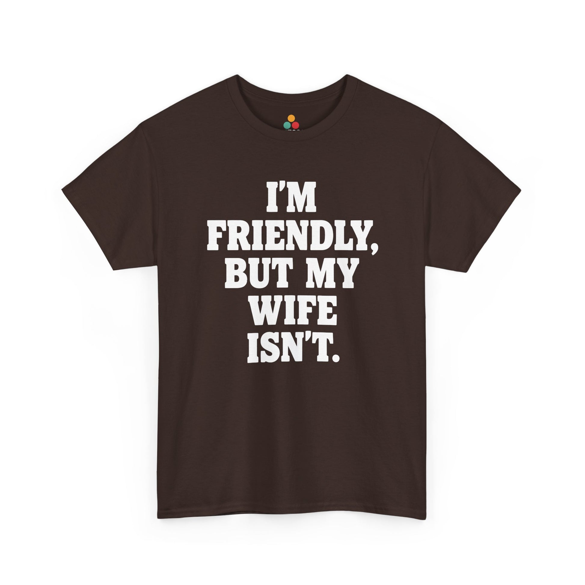 I'm Friendly But My Wife Isn't T-Shirt – Funny Husband Humor Gift Tee | TEEZOCA 