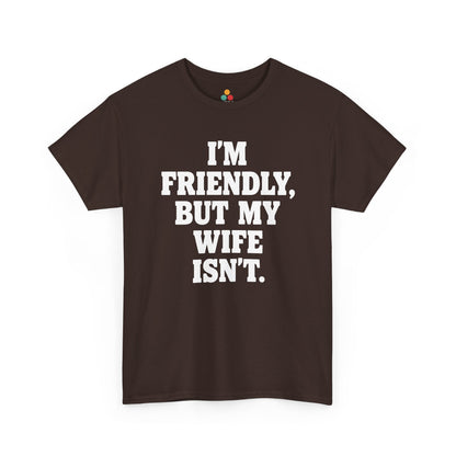 I'm Friendly But My Wife Isn't T-Shirt – Funny Husband Humor Gift Tee | TEEZOCA 
