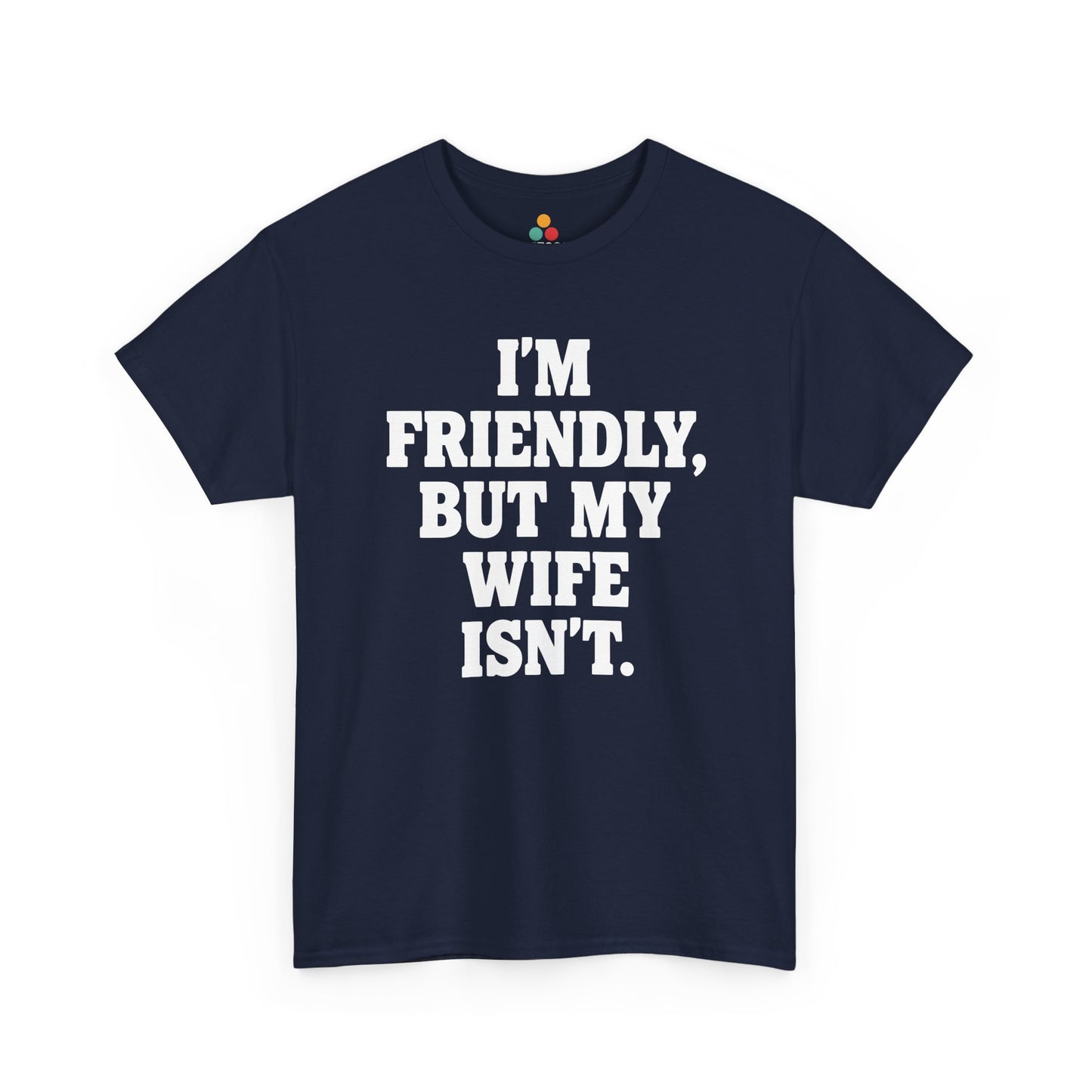 I'm Friendly But My Wife Isn't T-Shirt – Funny Husband Humor Gift Tee | TEEZOCA 