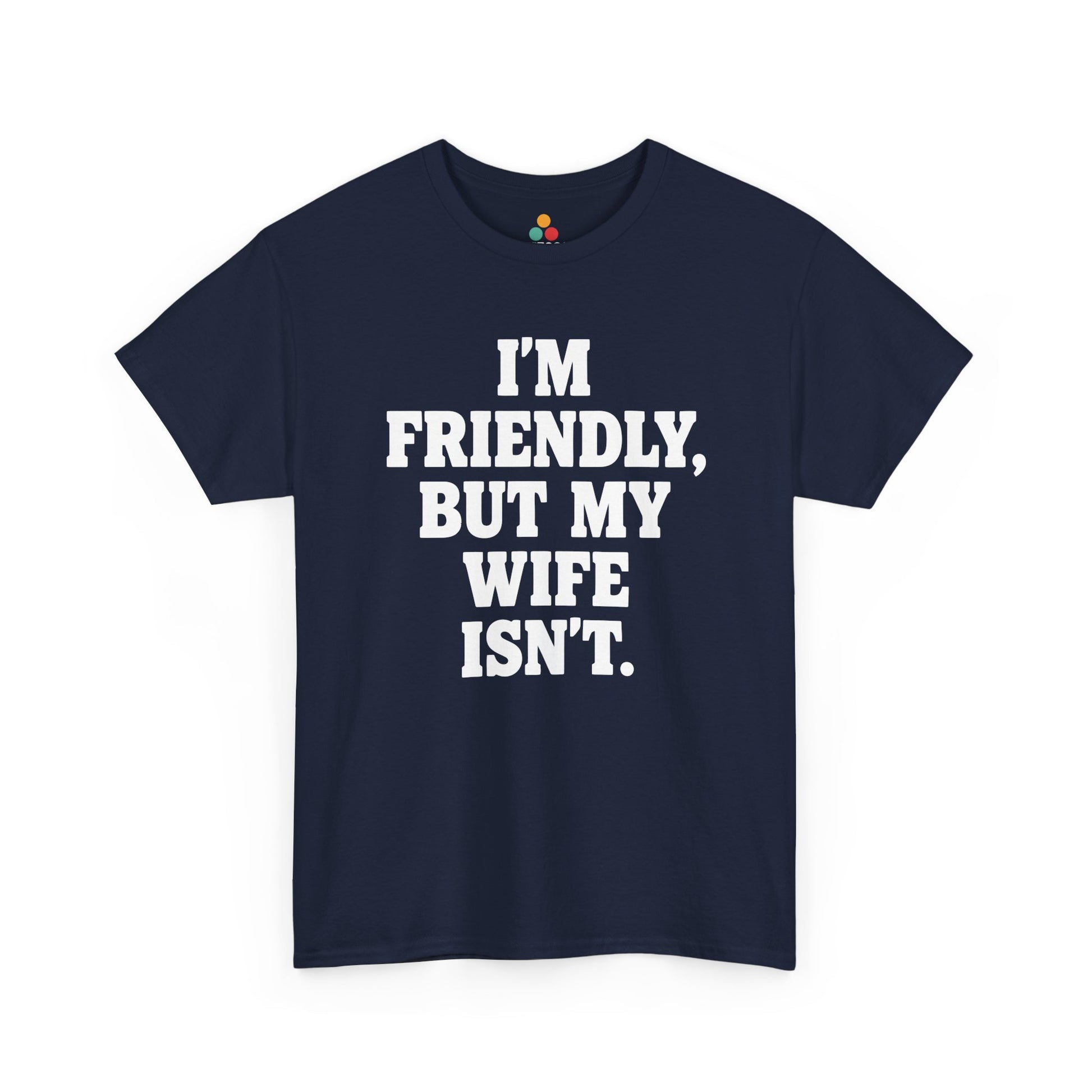 I'm Friendly But My Wife Isn't T-Shirt – Funny Husband Humor Gift Tee | TEEZOCA 