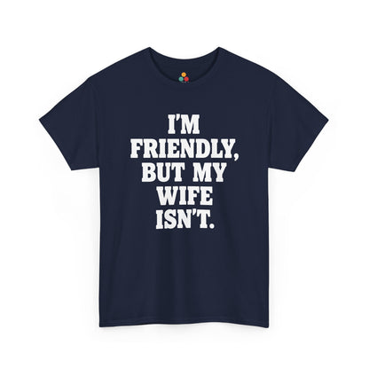 I'm Friendly But My Wife Isn't T-Shirt – Funny Husband Humor Gift Tee | TEEZOCA 