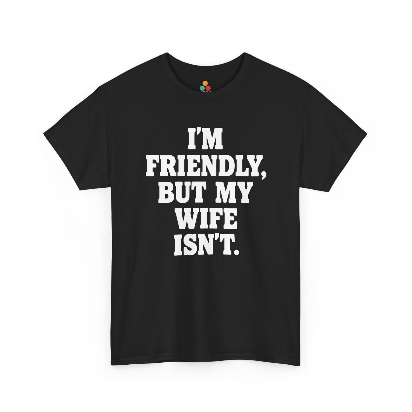 I'm Friendly But My Wife Isn't T-Shirt – Funny Husband Humor Gift Tee | TEEZOCA 