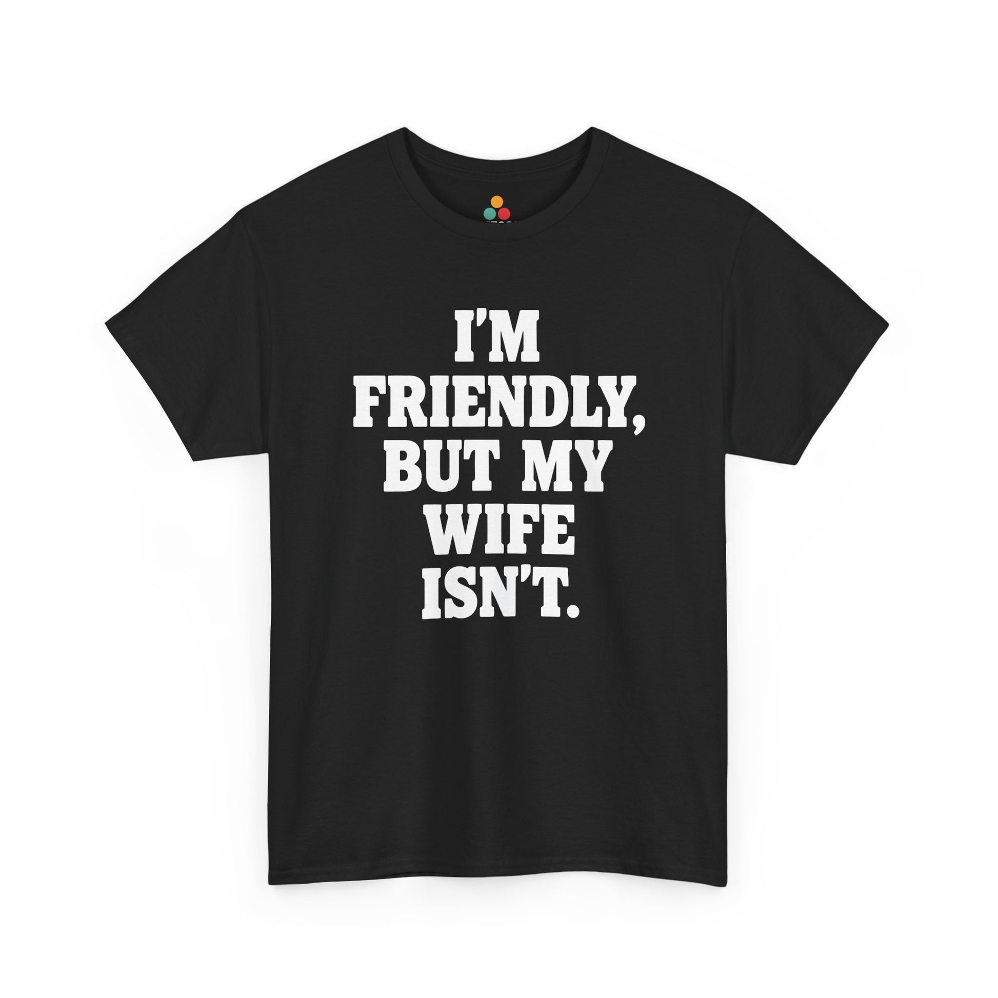 I'm Friendly But My Wife Isn't T-Shirt – Funny Husband Humor Gift Tee | TEEZOCA 
