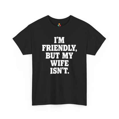 I'm Friendly But My Wife Isn't T-Shirt – Funny Husband Humor Gift Tee | TEEZOCA 