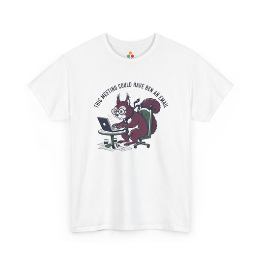 Funny Squirrel Office T-Shirt - "This Meeting Could Have Ben An Email" Corporate Humor Tee | TEEZOCA 