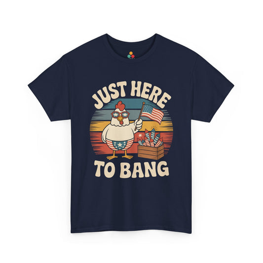 Funny 4th of July Shirt — Just Here to Bang Chicken Graphic T-shirt | TEEZOCA 
