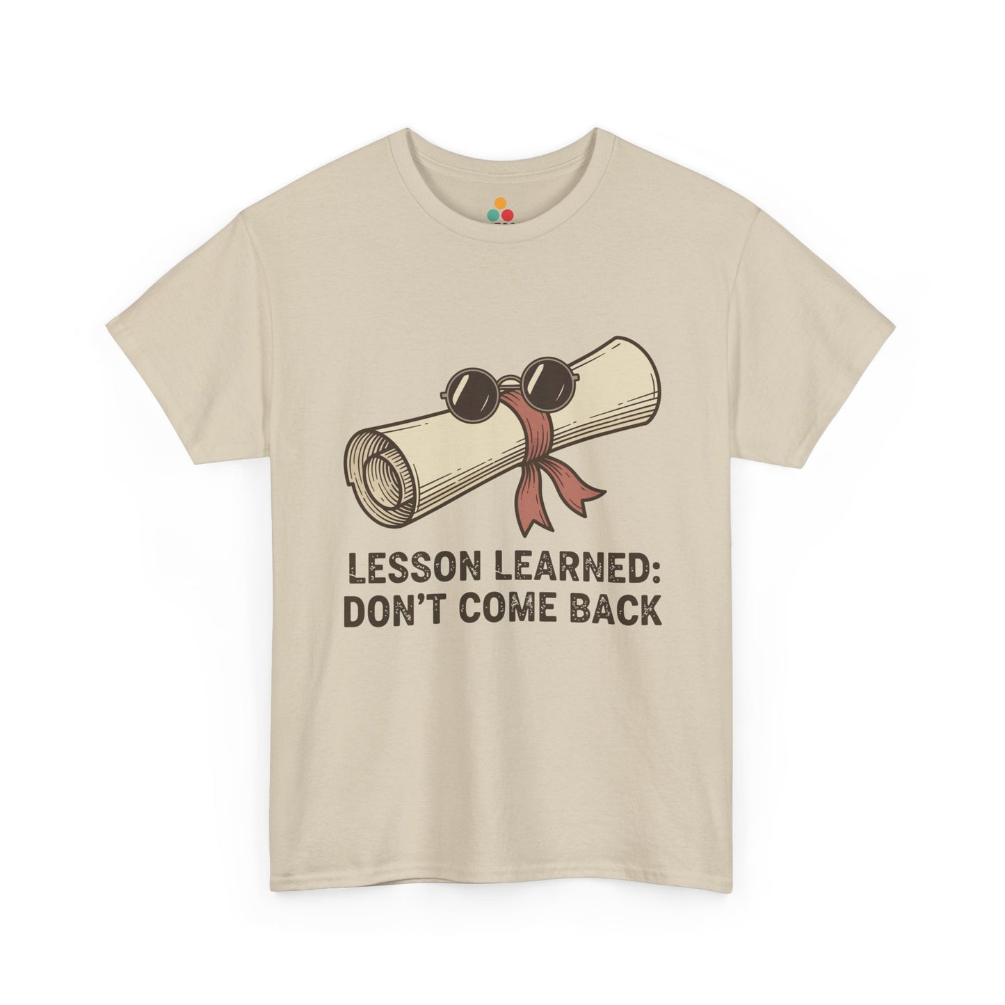 Funny Graduation Last Day Of School Gift – Lesson Learned: Don't Come Back Beige T-Shirt | TEEZOCA 