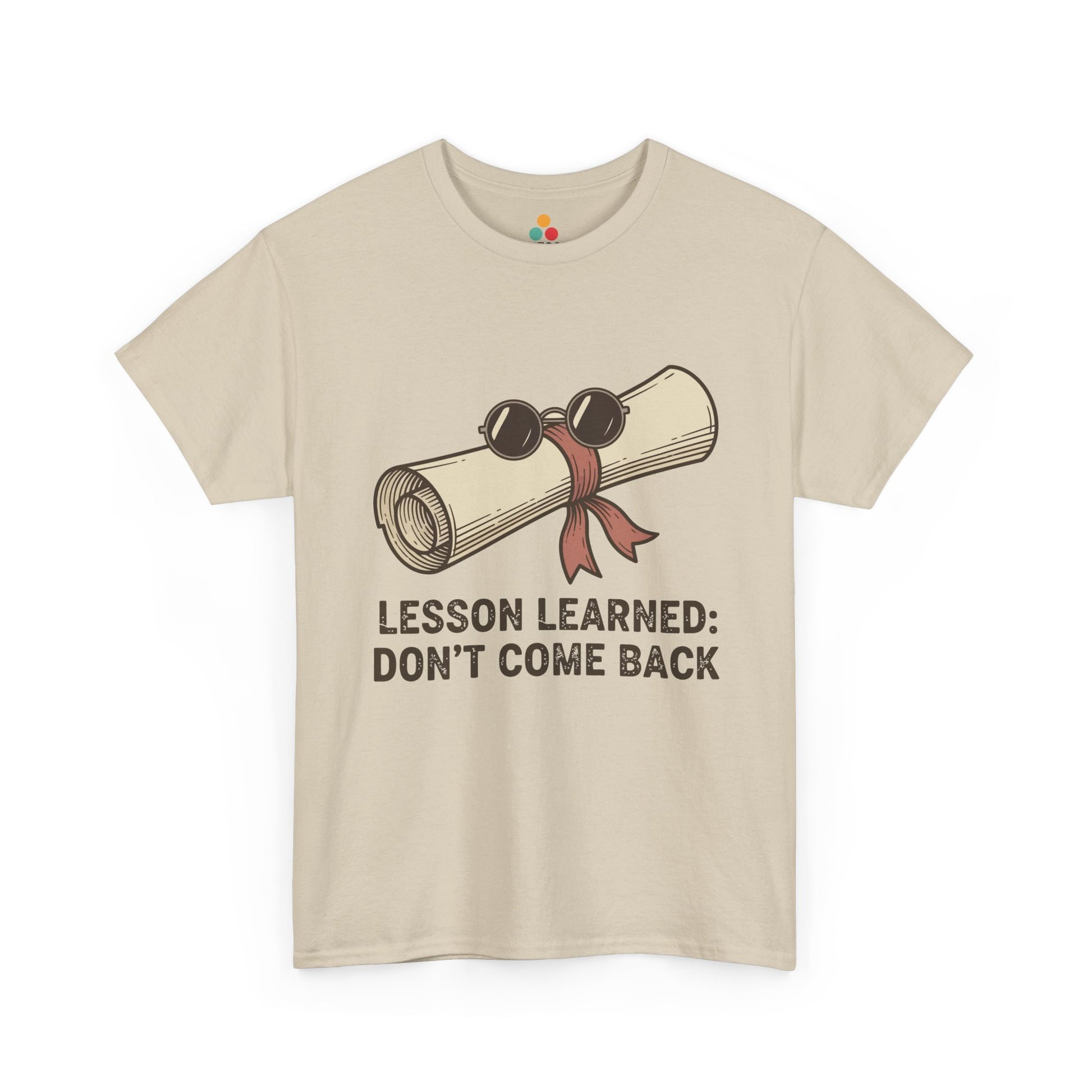 Funny Graduation Last Day Of School Gift – Lesson Learned: Don't Come Back Beige T-Shirt | TEEZOCA 