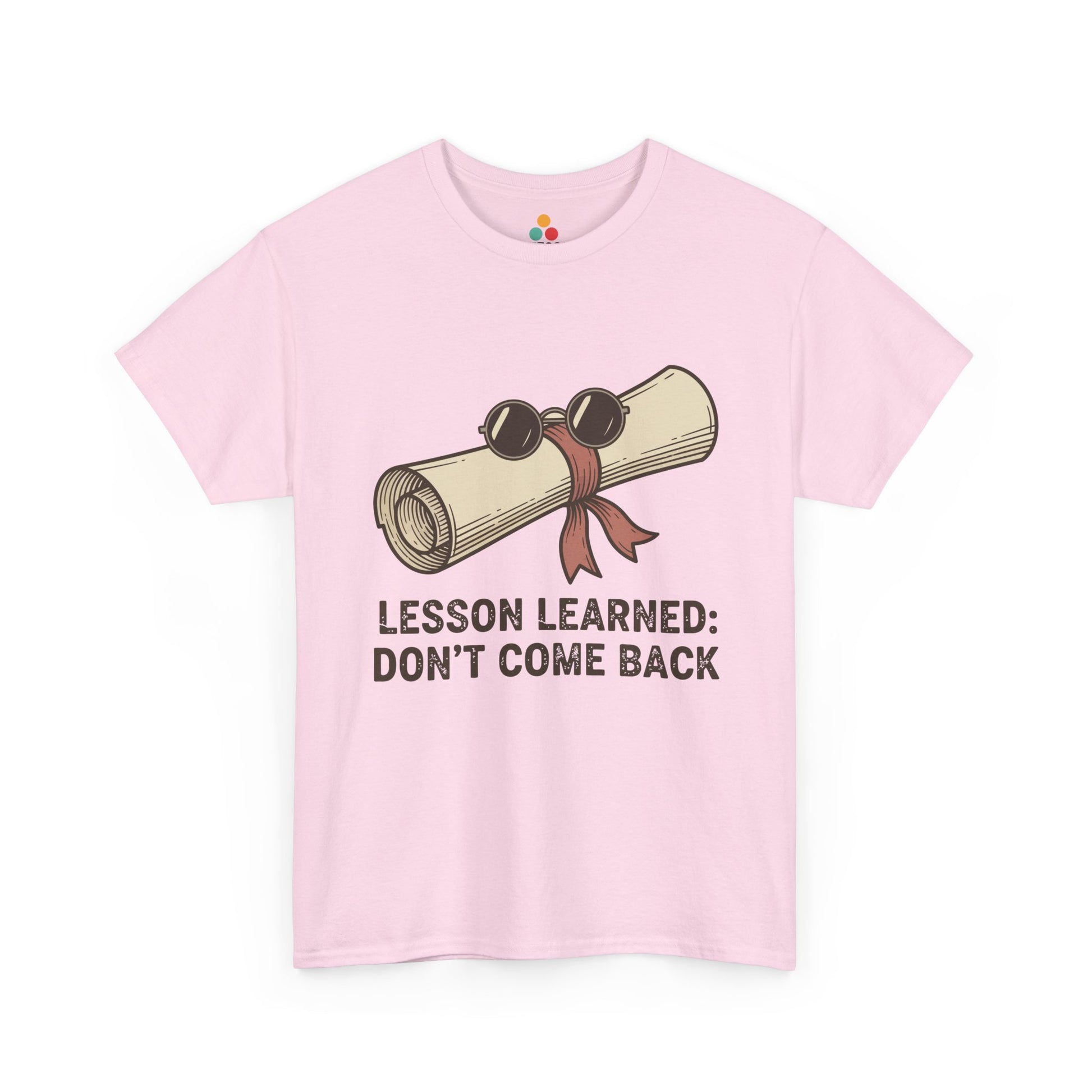 Funny Graduation Last Day Of School Gift – Lesson Learned: Don't Come Back Light Pink T-Shirt | TEEZOCA 