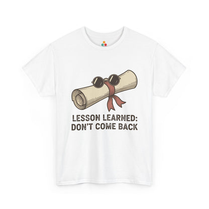 Funny Graduation Last Day Of School Gift – Lesson Learned: Don't Come Back T-Shirt | TEEZOCA 