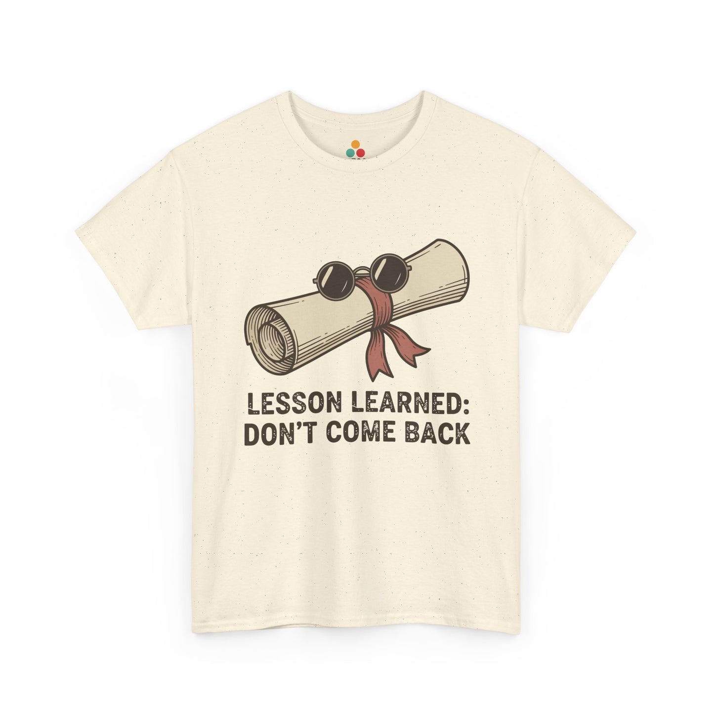 Funny Graduation Last Day Of School Gift – Lesson Learned: Don't Come Back cream T-Shirt | TEEZOCA 