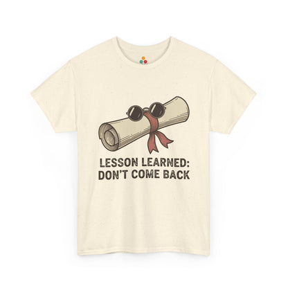 Funny Graduation Last Day Of School Gift – Lesson Learned: Don't Come Back cream T-Shirt | TEEZOCA 